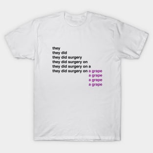 They did surgery on a grape meme T-Shirt